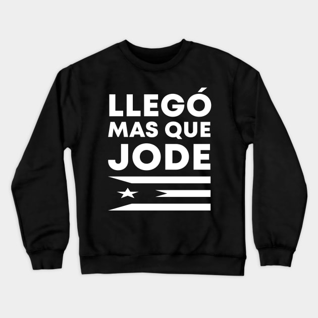 Llego Mas Que Jode Funny Puerto Rico Saying Puerto Rican Flag Crewneck Sweatshirt by PuertoRicoShirts